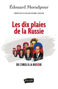 Les dix plaies de la Russie. De l'URSS à la Russie - Moradpour Edouard - Adler Alexandre