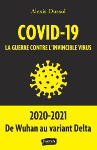 COVID-19 LA GUERRE CONTRE L INVINCIBLE VIRUS - DUSSOL ALEXIS