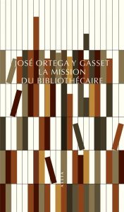 La mission du bibliothécaire - Ortega y Gasset José - Gomez Guthart Mikaël