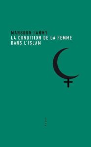 La Condition de la femme dans l'Islam - Fahmy Mansour - Harbi Mohammed