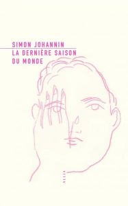 La Dernière Saison du monde - Johannin Simon