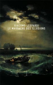 Le massacre des illusions - Leopardi Giacomo - Gayraud Joël - Rigoni Mario And