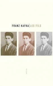 Les Fils. Trois histoires - Kafka Franz - Cade Alexandra