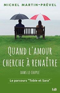 Quand l'amour cherche à renaître dans le couple - Martin-Prével Michel