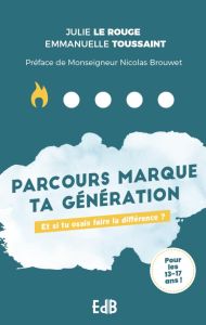 Parcours marque ta génération (et si tu osais faire la différence). Et si tu osais faire la différen - Le Rouge julie - Toussaint Emmanuelle