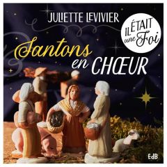 Santons en choeur ! - Levivier Juliette - Pardieux Joakim