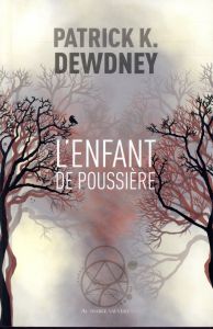 Le cycle de Syffe Tome 1 : L'enfant de poussière - Dewdney Patrick K. - Etienne-Artur Fanny