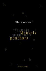 Mauvais penchant. Et autres textes - Jousserand Félix