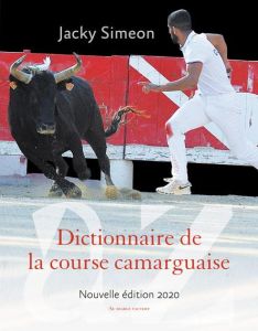 Dictionnaire de la course camarguaise. Edition 2020 - Simeon Jacky