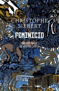 Feminicid. Une chronique de Mertvecgorod - Siébert Christophe - Thomas Ernest