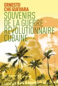 Souvenirs de la guerre révolutionnaire cubaine - Che Guevara E. - Guevara Aleida - Villaume L.