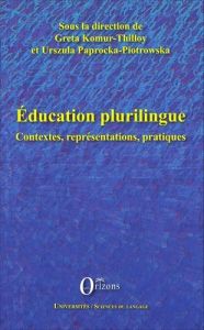 Education plurilingue. Contextes, représentations, pratiques - Komur-Thilloy Greta - Paprocka-Piotrowska Urszula