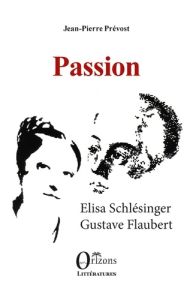 Passion. Elisa Schlésinger Gustave Flaubert - Prevost Jean pierre