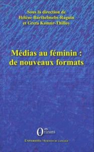 Médias au féminin : de nouveaux formats - Barthelmebs-Raguin Hélène - Komur-Thilloy Greta