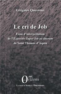 Le cri de Job. Essai d'interprétation de l'Exposition Super Iob Ad Litteram de Saint Thomas d'Aquin - Quevreux Grégoire - Millischer Laurent