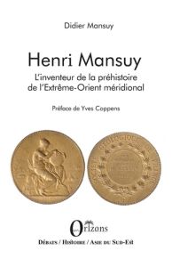 Henri Mansuy. L'inventeur de la préhistoire de l'Extrême-Orient méridional - L'homme de Bacson - Mansuy Didier - Coppens Yves