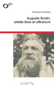 Auguste Rodin, artiste libre et affranchi - Mattiussi Véronique