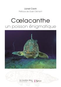 Coelacanthe. Un poisson énigmatique - Cavin Lionel - Clément Gaël