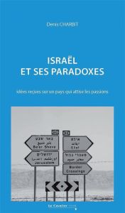 Israël et ses paradoxes. Idées reçues sur un pays qui attise les passions, 3e édition revue et augme - Charbit Denis - Barnavi Elie