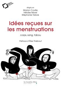 Idées reçues sur les menstruations. Corps, sang, tabou - Coville Marion - Morel Héloïse - Tabois Stéphanie