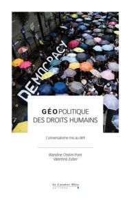 Géopolitique des droits humains. L'universalisme mis au défi - Chélini-Pont Blandine - Zuber Valentine