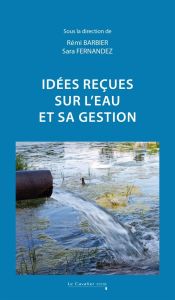 Idées reçues sur l'eau et sa gestion - Barbier Rémi - Fernandez Sara