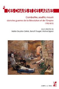 Des chairs et des larmes. Combattre, souffrir, mourir dans les guerres de la révolution et de l'Empi - Bruyère-Ostells Walter - Pouget Benoît - Signoli M