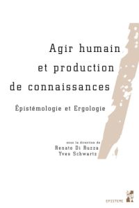 Agir humain et production de connaissances. Epistémologie et ergologie - Di Ruzza Renato - Schwartz Yves - Lacomblez Marian