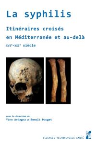 La syphilis. Itineraires croisés en Méditerranée et au-delà. XVIe-XXIe siecle - Ardagna Yann - Pouget Benoît