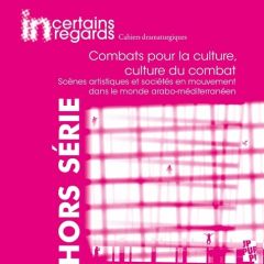 Incertains regards Hors-série 3 : Combats pour la culture, culture du combat. Scènes artistiques et - Miller Catherine - Suzanne Gilles - Butel Yannick