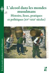 Revue des mondes musulmans et de la Méditerranée N° 151, 2022 automne : L’alcool dans les mondes mus - Bourmaud Philippe - Znaien Nessim