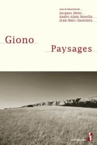 Giono. Paysages - Mény Jacques - Morello André-Alain - Quaranta Jean