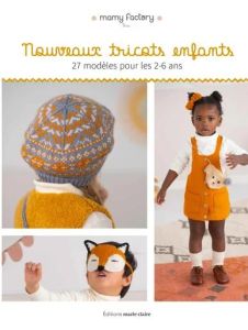 Nouveaux tricots enfants. 27 modèles pour les 2-6 ans - MAMY FACTORY