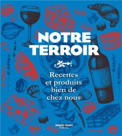 Notre terroir. Recettes et produits bien de chez nous - Hendricks Elisa - La Forest Françoise de - Lafitte