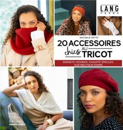 20 accessoires chics au tricot. Bonnets, mitaines, chauffe-épaules, guêtres pour femme - Hotte Nathalie - Pellerin Jean-Baptiste - Caurette