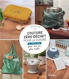 Couture zéro déchet pour la cuisine. 26 créations pour une vie plus écolo - Collinet Clémentine