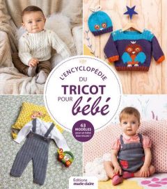 L'encyclopédie du tricot pour bébé. 63 modèles pour un bébé bien tricoté ! - XXX