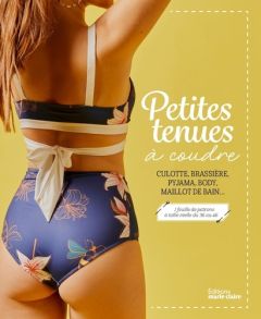 Petites tenues à coudre. Culotte, brassière, pyjama, body, maillot de bain... - Hecker Guillemette - Nayagom Justine - Tiaffay Ann