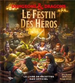 Le festin des héros Donjons & Dragons. Le livre de recettes D&D officiel - Newman Kyle - Peterson Jon - Witwer Michael - Toub