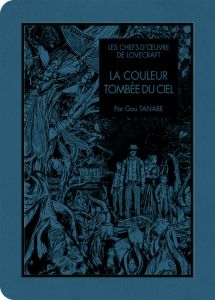 Les chefs-d'oeuvre de Lovecraft : La Couleur tombée du ciel - Tanabe Gou - Lovecraft Howard Phillips - Chollet S