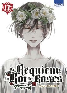 Le Requiem du Roi des Roses Tome 17 - Kanno Aya - Silvestre Jean-Benoît