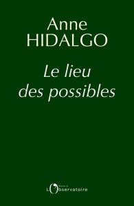 Le lieu des possibles - Hidalgo Anne - Leiris Antoine