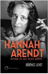 Penser ce qui nous arrive avec Hannah Arendt - Levet Bérénice