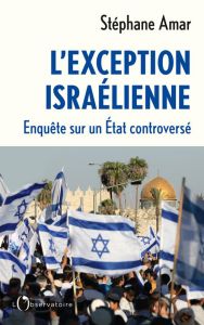 L'exception israëlienne. Enquête sur un Etat controversé - Amar Stéphane