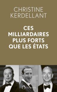 Ces milliardaires plus forts que les Etats - Kerdellant Christine