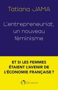 L'entrepreneuriat : un nouveau féminisme - Jama Tatiana