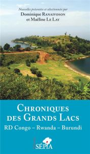 Chroniques des Grands lacs. RD Congo - Rwanda - Burundi - Ranaivoson Dominique - Le Lay Maëline - Songore Na