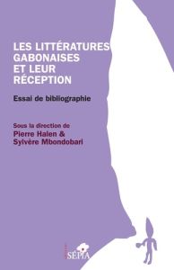 Les littératures gabonaises et leur réception. Essai de bibliographie - Halen Pierre - Mbondobari Sylvère