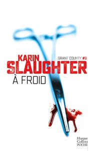 Grant County Tome 3 : A froid - Slaughter Karin - Thoreau Paul