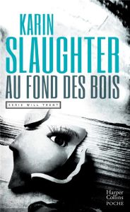 Will Trent : Au fond des bois - Slaughter Karin - Plisson Emmanuel